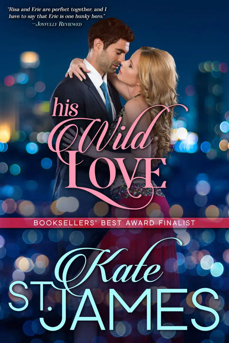 His Wild Love by Kate St. James, Book 3, Wild Nights. Cover shows a honey-blonde white woman embracing a white man with brown hair. He's in a suit and she's in an evening gown. Pink script for title and turquoise font for the author name, against a backdrop of blue city lights